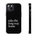 Take The Long Way Home Phone Case