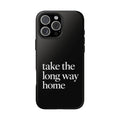 Take The Long Way Home Phone Case