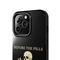 Before The Pills Phone Case