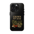 Grown Not Made Phone Case