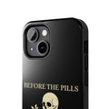 Before The Pills Phone Case