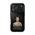 The Result Is The Result Phone Case