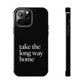 Take The Long Way Home Phone Case