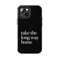 Take The Long Way Home Phone Case