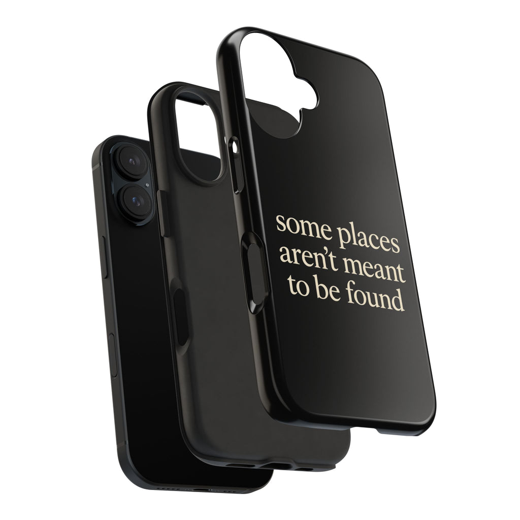 Some Places Aren't Meant To Be Found Phone Case