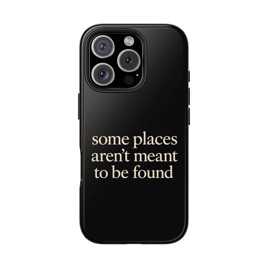 Some Places Aren't Meant To Be Found Phone Case