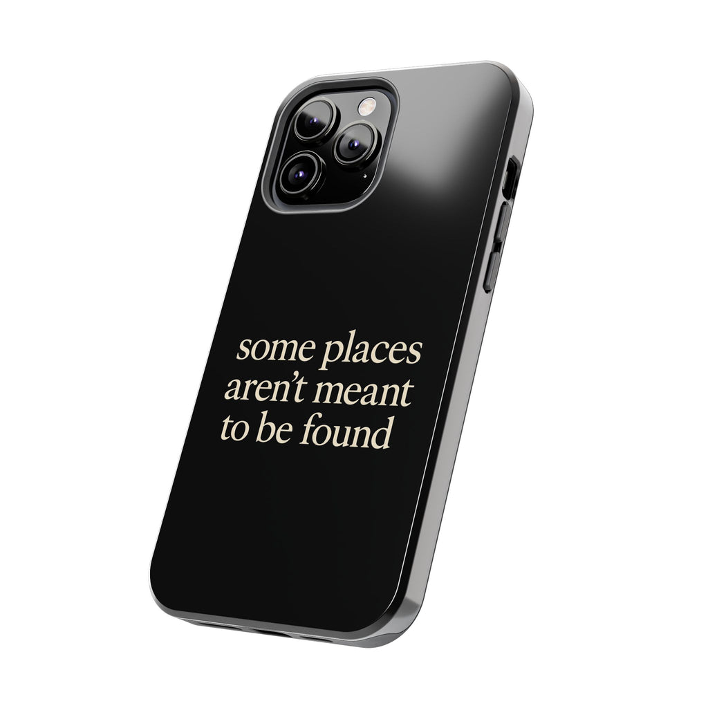 Some Places Aren't Meant To Be Found Phone Case