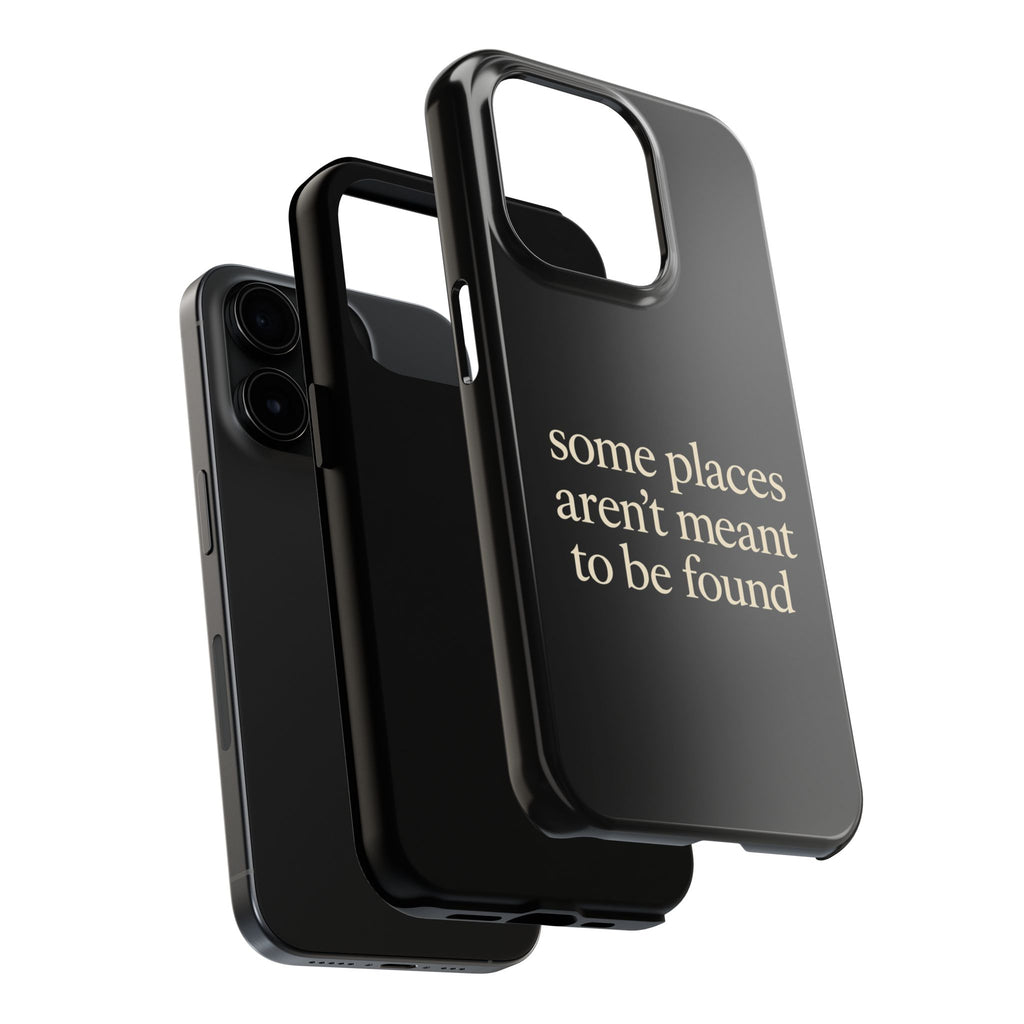 Some Places Aren't Meant To Be Found Phone Case