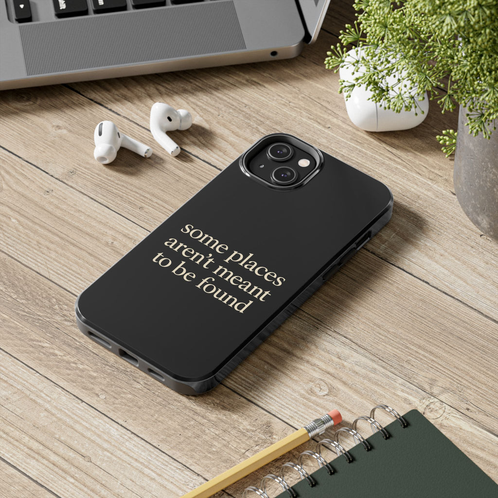 Some Places Aren't Meant To Be Found Phone Case