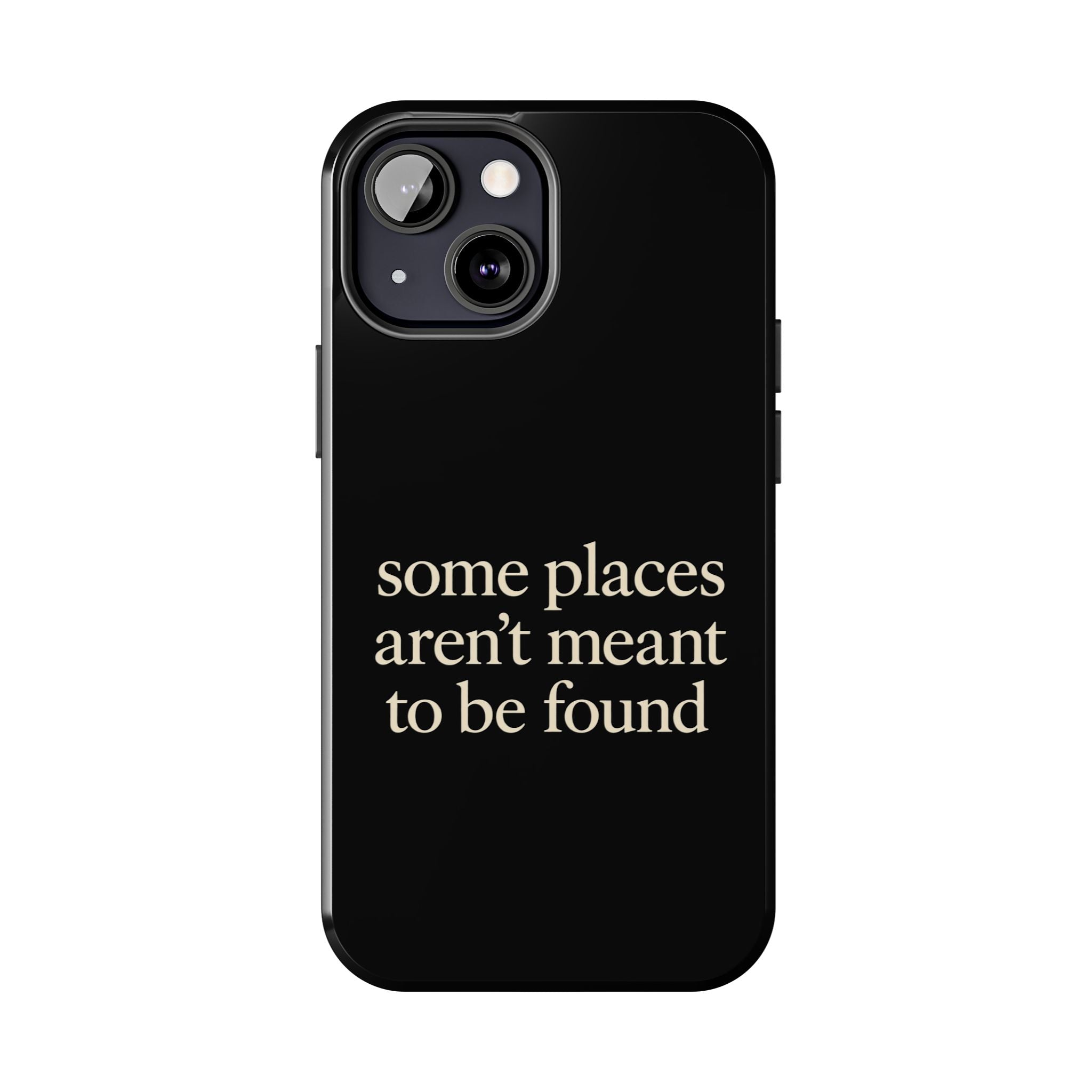 Some Places Aren't Meant To Be Found Phone Case