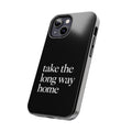 Take The Long Way Home Phone Case