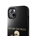 Before The Pills Phone Case