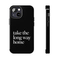 Take The Long Way Home Phone Case