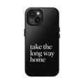 Take The Long Way Home Phone Case