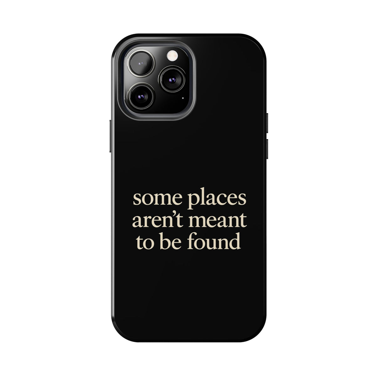 Some Places Aren't Meant To Be Found Phone Case
