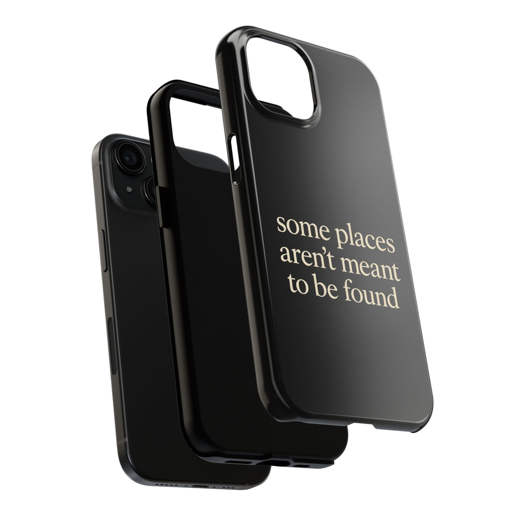 Some Places Aren't Meant To Be Found Phone Case