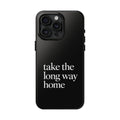 Take The Long Way Home Phone Case