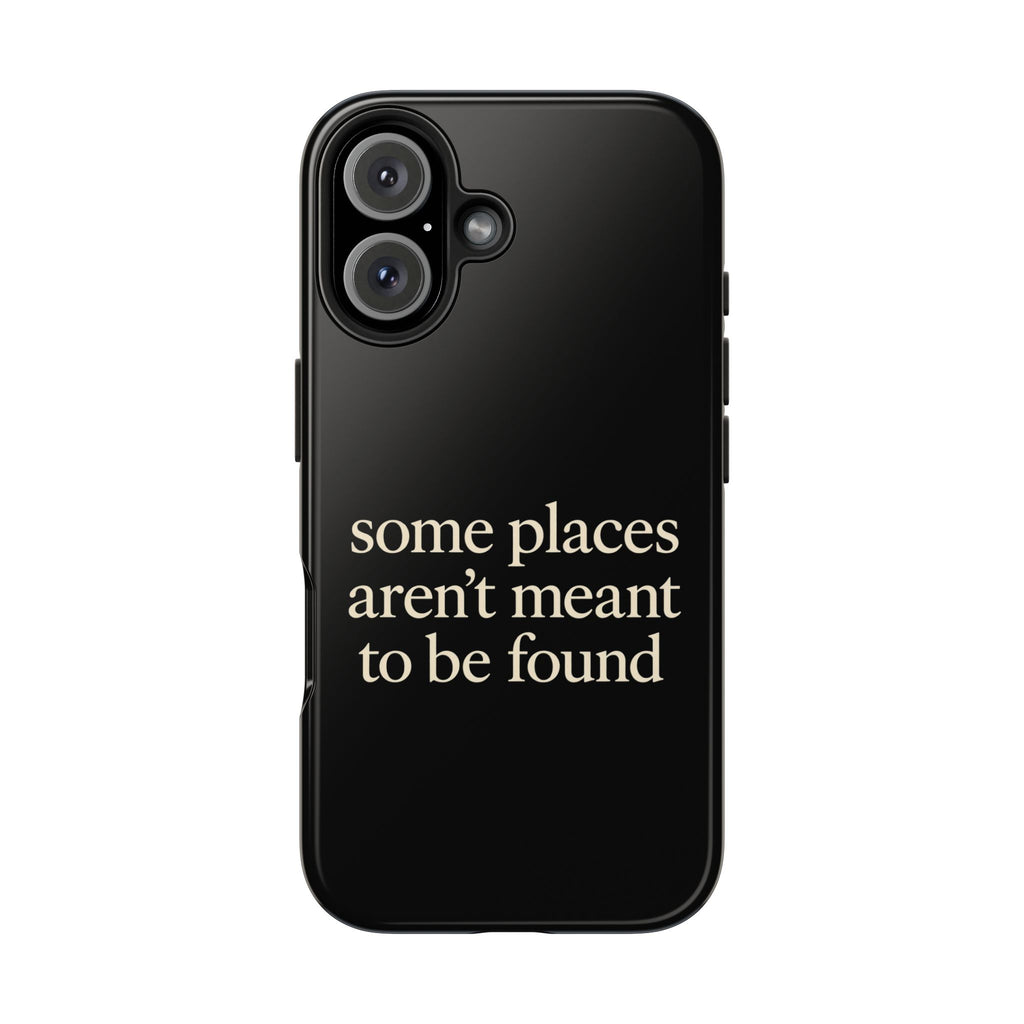 Some Places Aren't Meant To Be Found Phone Case