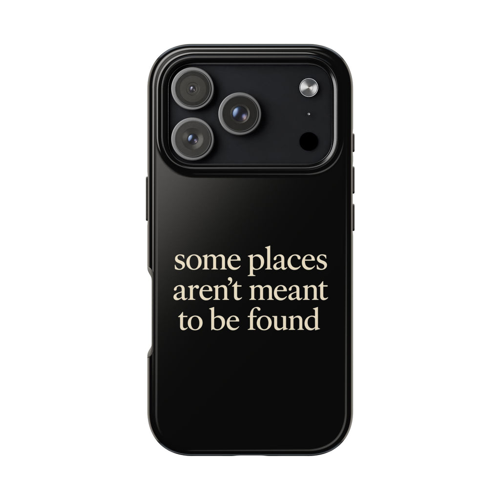 Some Places Aren't Meant To Be Found Phone Case
