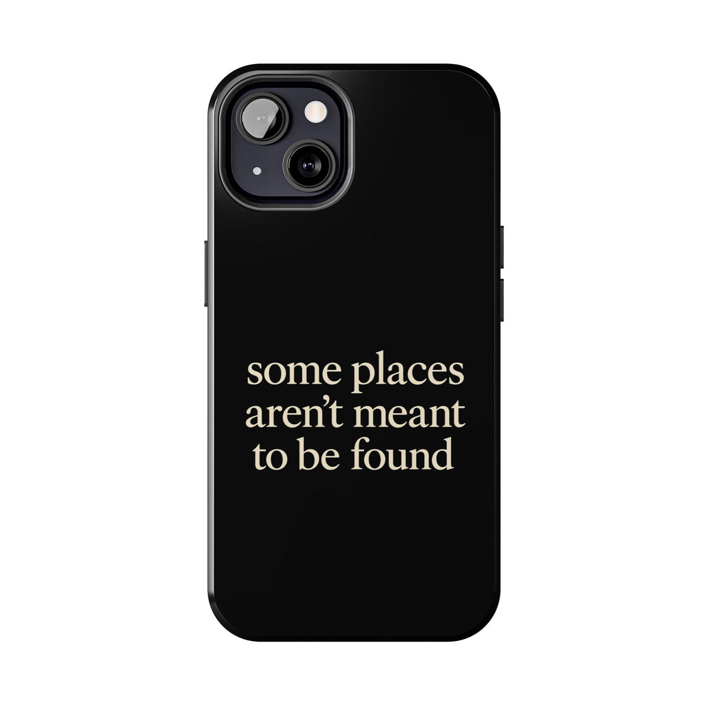Some Places Aren't Meant To Be Found Phone Case