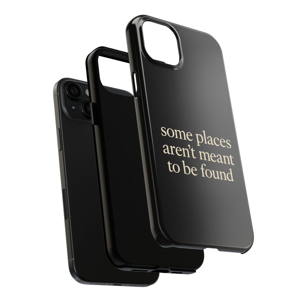 Some Places Aren't Meant To Be Found Phone Case