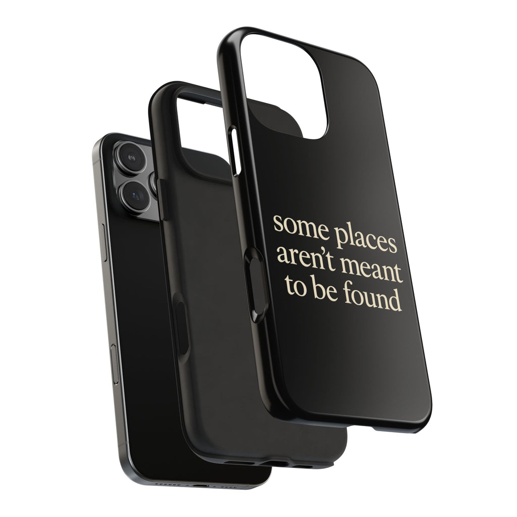 Some Places Aren't Meant To Be Found Phone Case