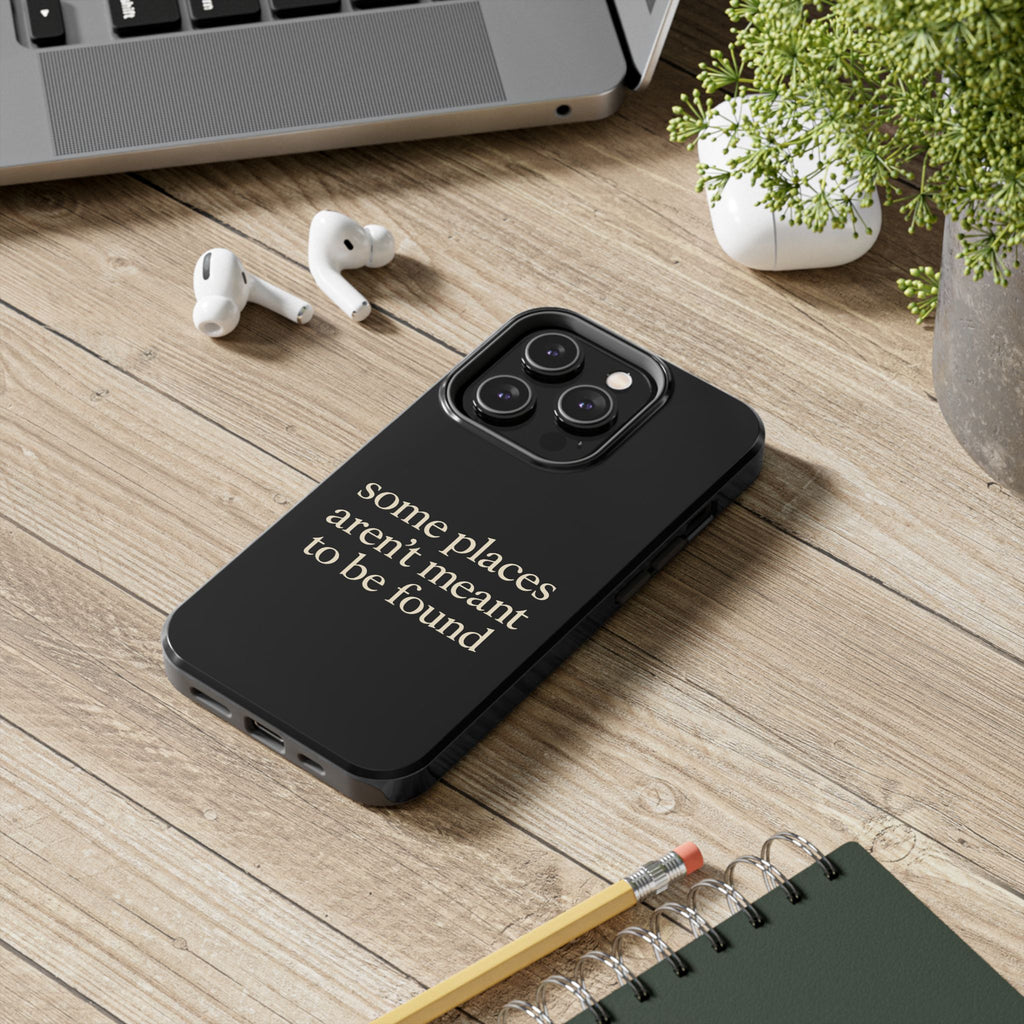 Some Places Aren't Meant To Be Found Phone Case