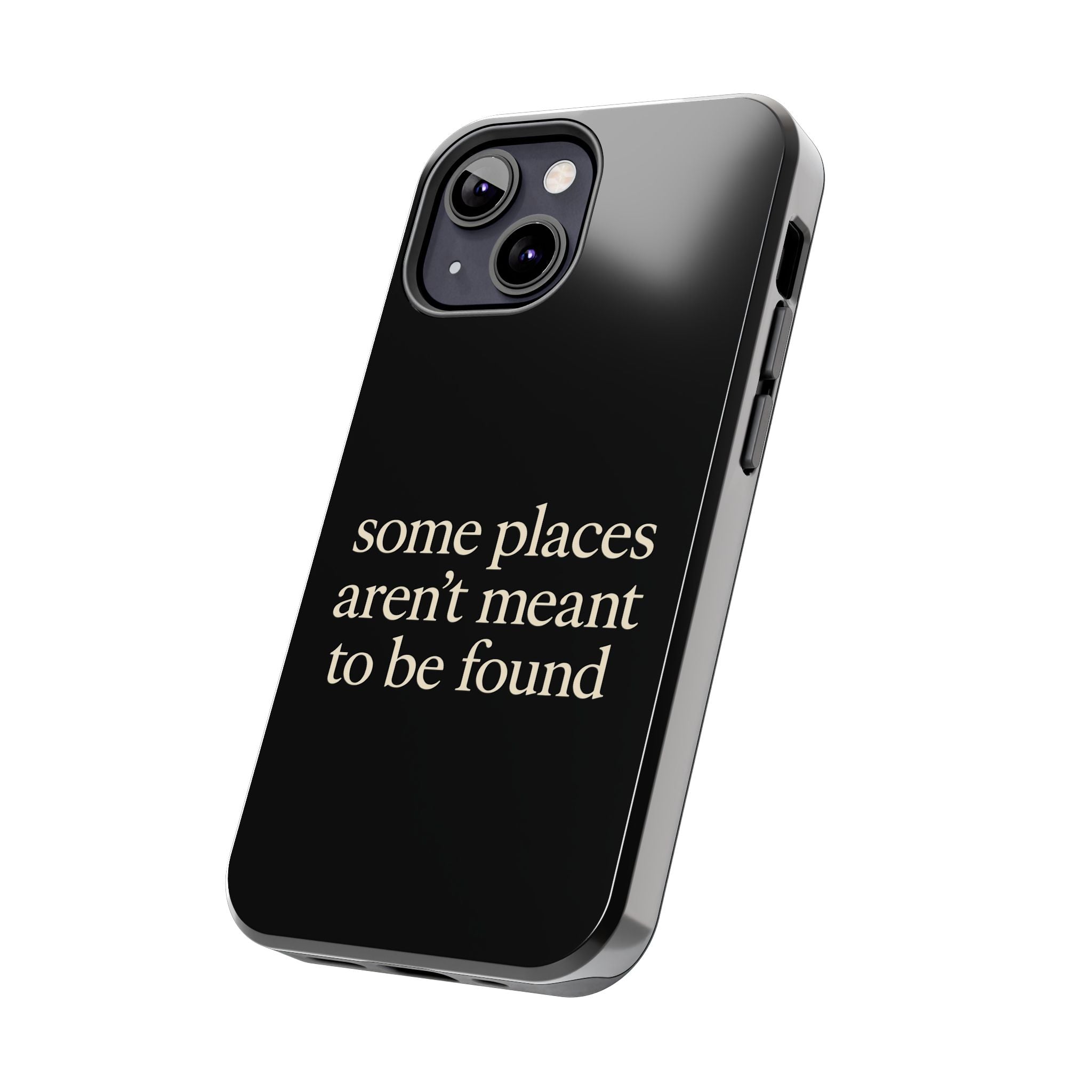 Some Places Aren't Meant To Be Found Phone Case