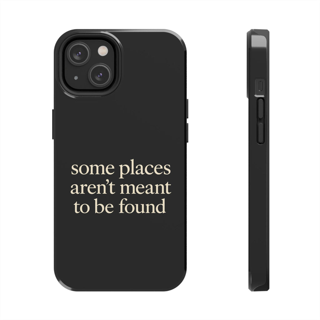 Some Places Aren't Meant To Be Found Phone Case