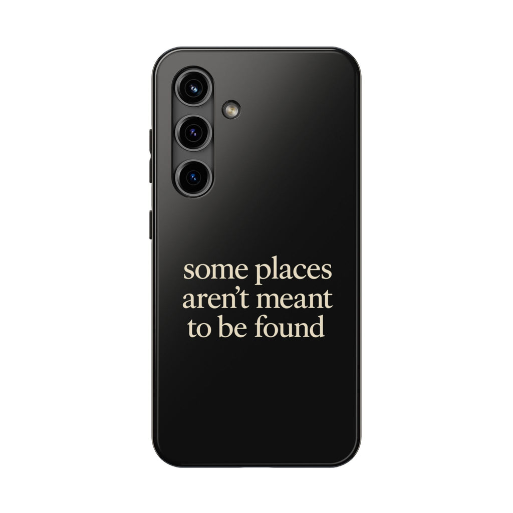 Some Places Aren't Meant To Be Found Phone Case