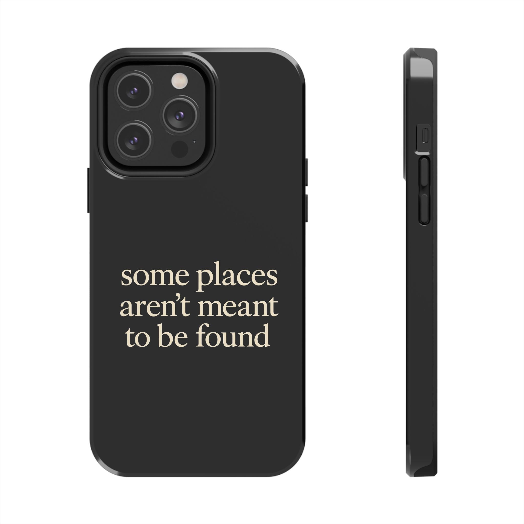 Some Places Aren't Meant To Be Found Phone Case