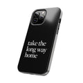 Take The Long Way Home Phone Case