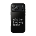Take The Long Way Home Phone Case