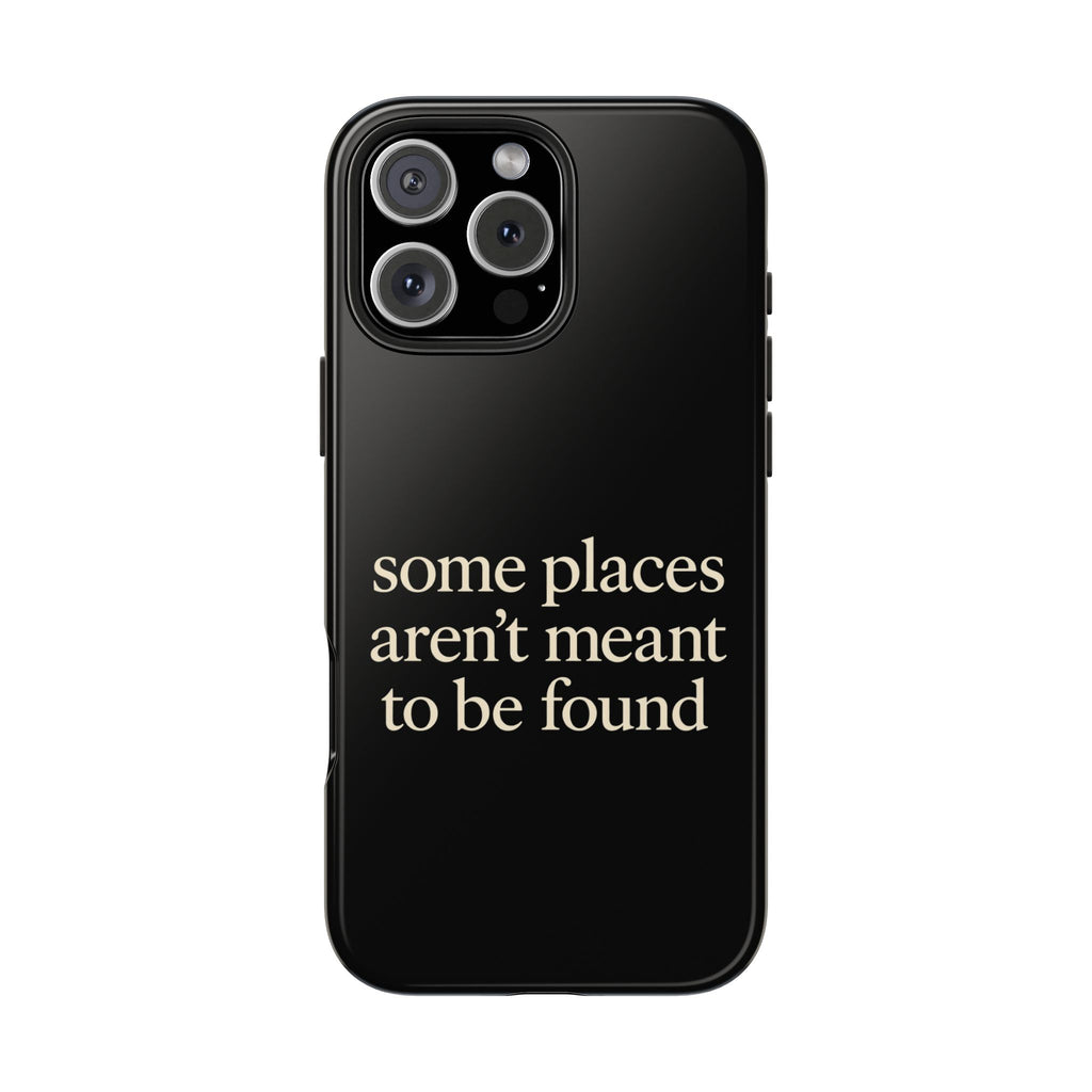 Some Places Aren't Meant To Be Found Phone Case