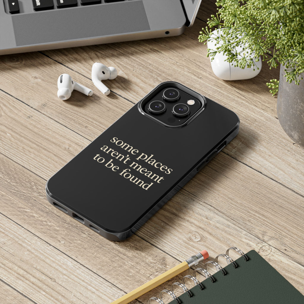 Some Places Aren't Meant To Be Found Phone Case