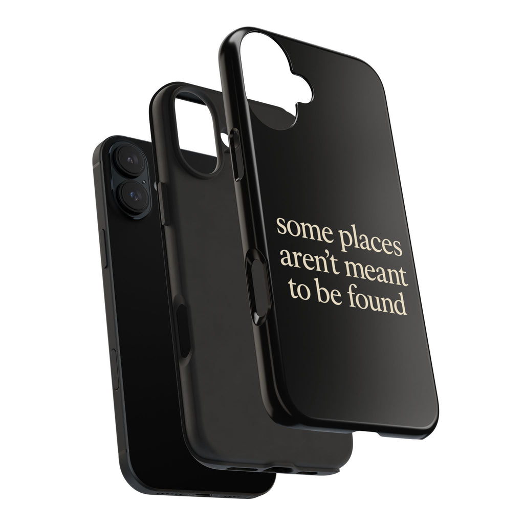 Some Places Aren't Meant To Be Found Phone Case