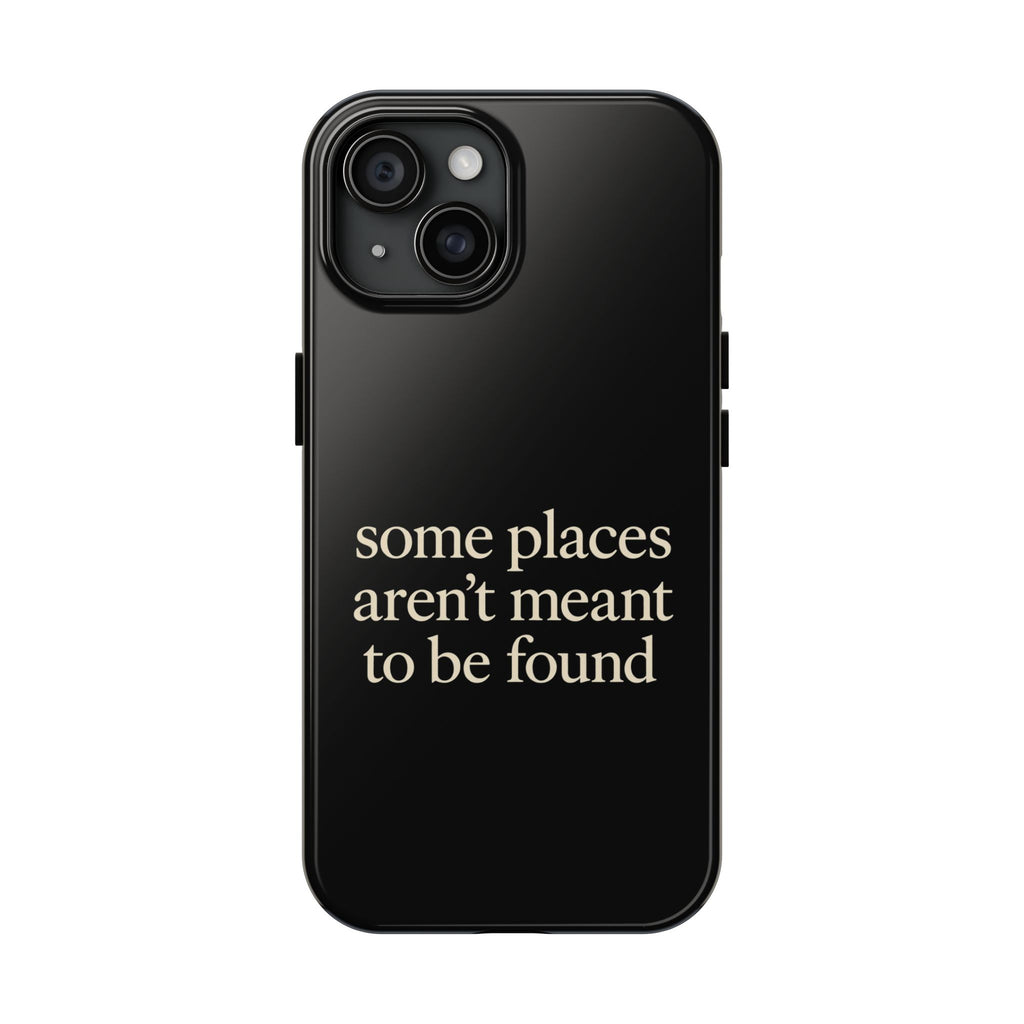Some Places Aren't Meant To Be Found Phone Case