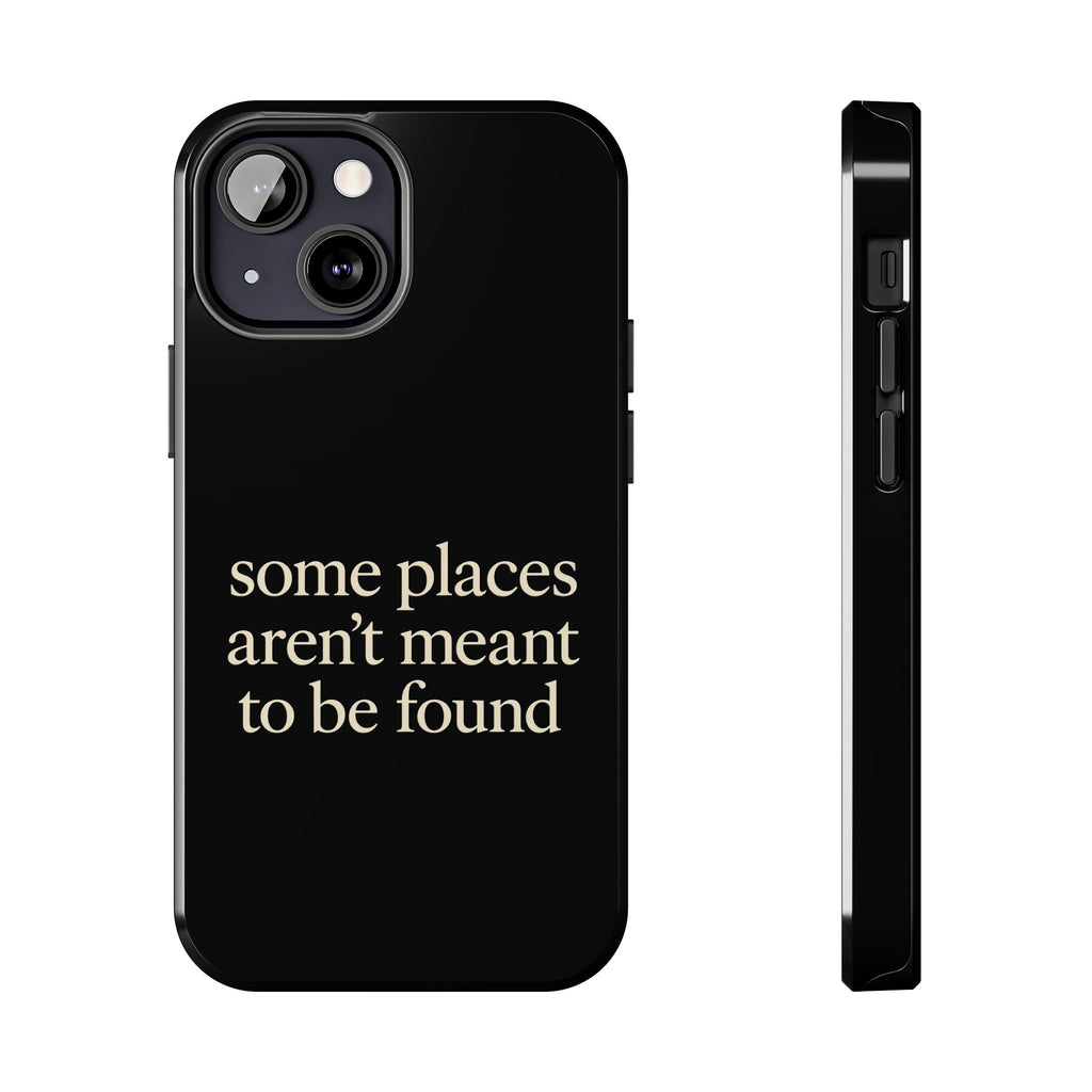 Some Places Aren't Meant To Be Found Phone Case