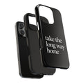 Take The Long Way Home Phone Case