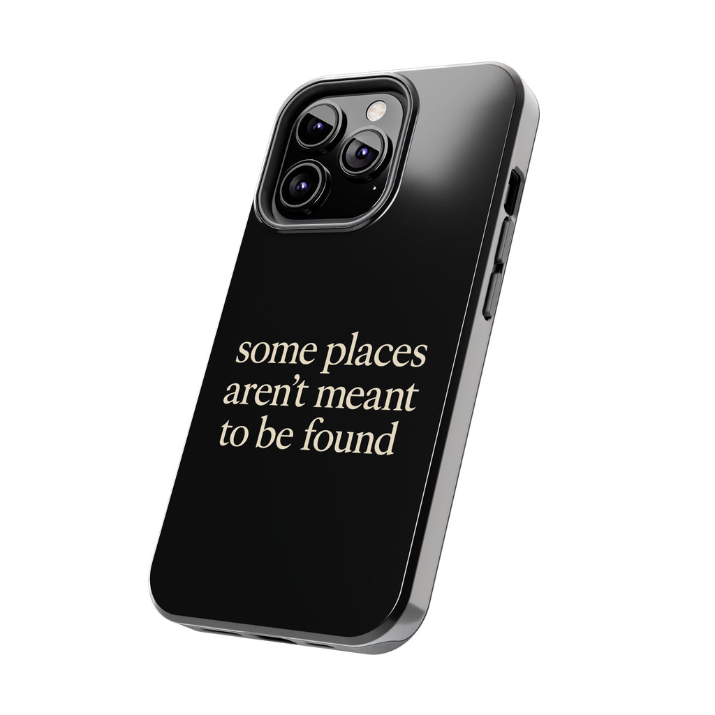 Some Places Aren't Meant To Be Found Phone Case