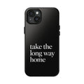 Take The Long Way Home Phone Case