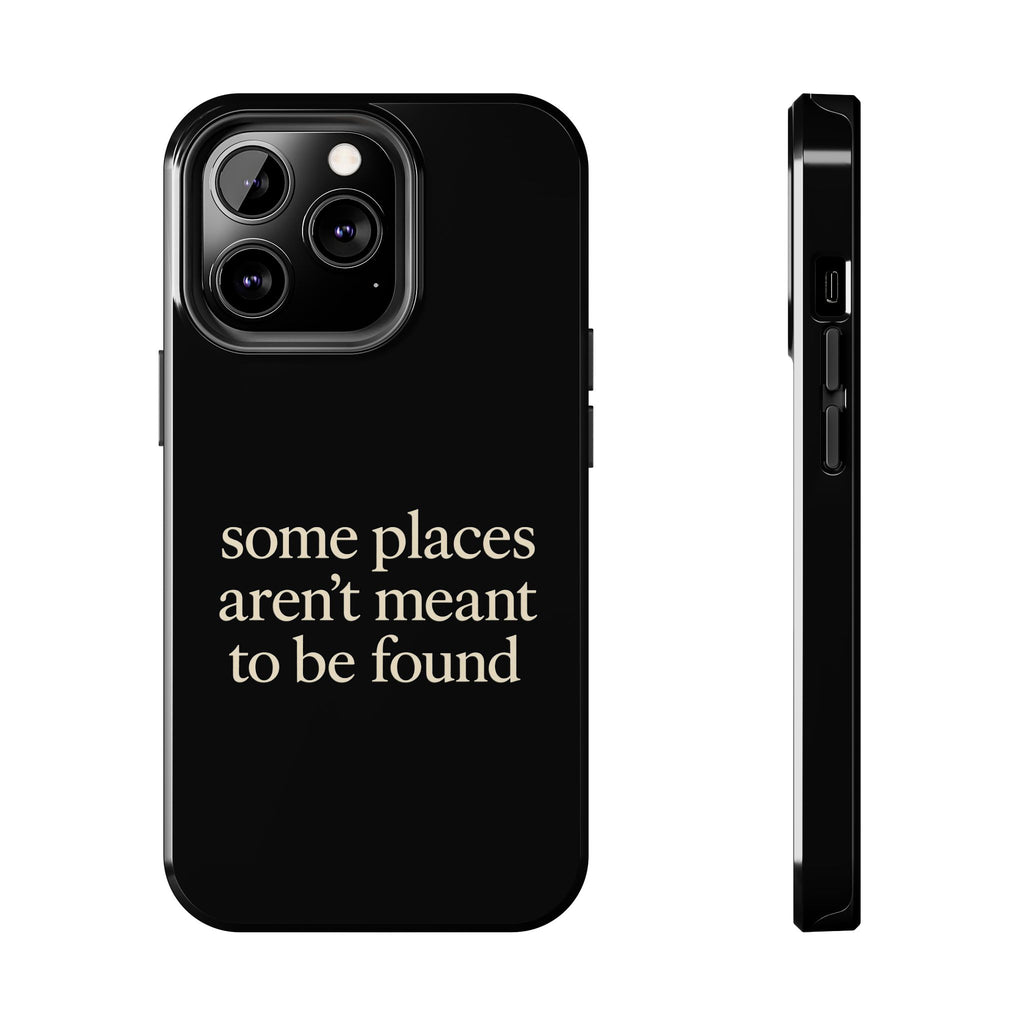 Some Places Aren't Meant To Be Found Phone Case