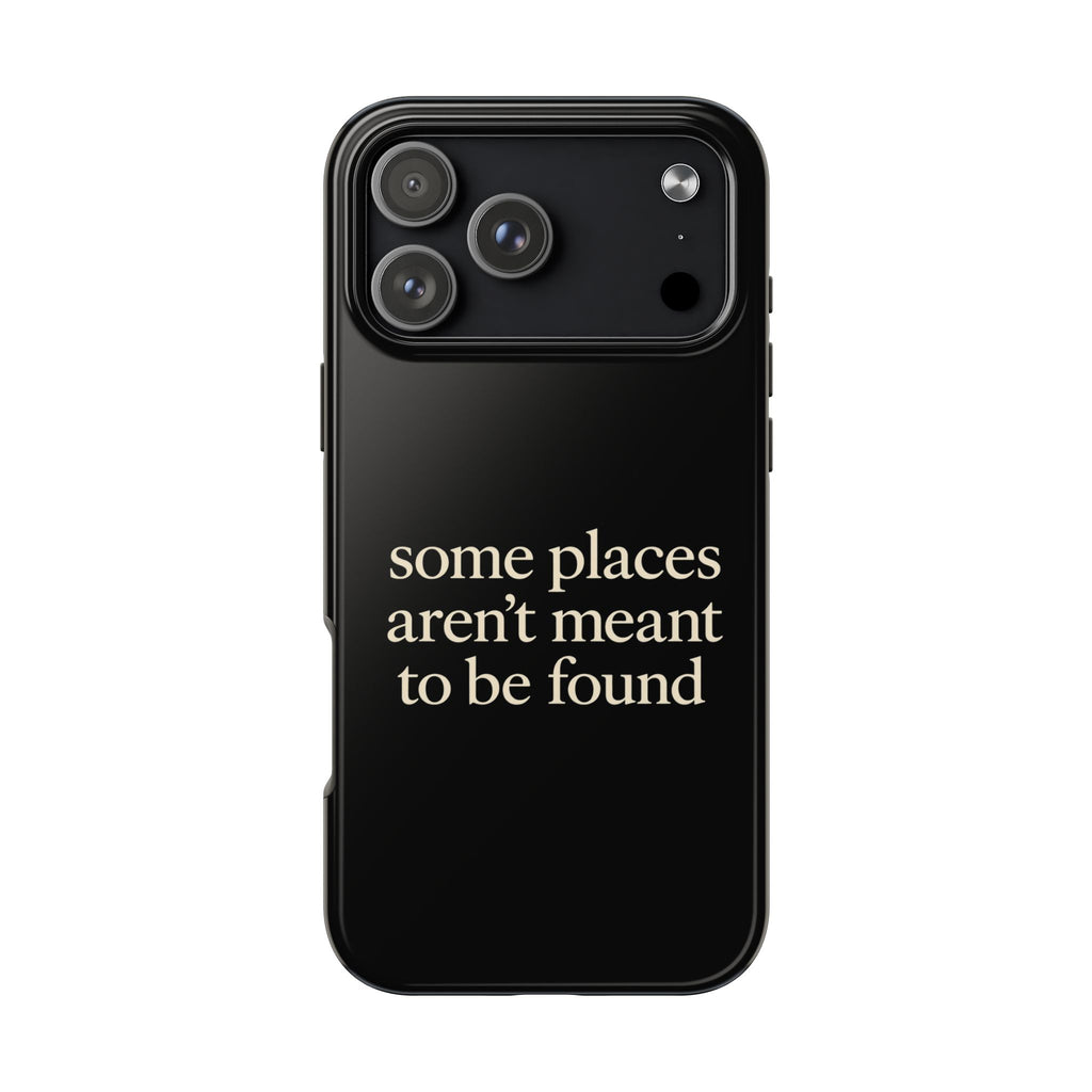 Some Places Aren't Meant To Be Found Phone Case