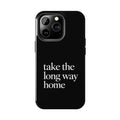 Take The Long Way Home Phone Case