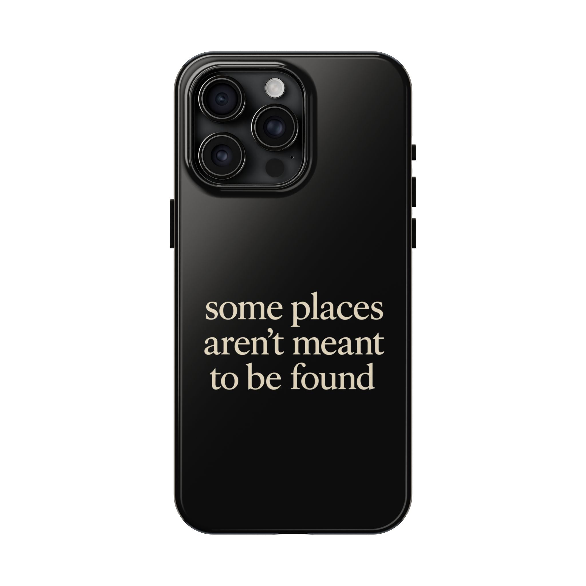 Some Places Aren't Meant To Be Found Phone Case