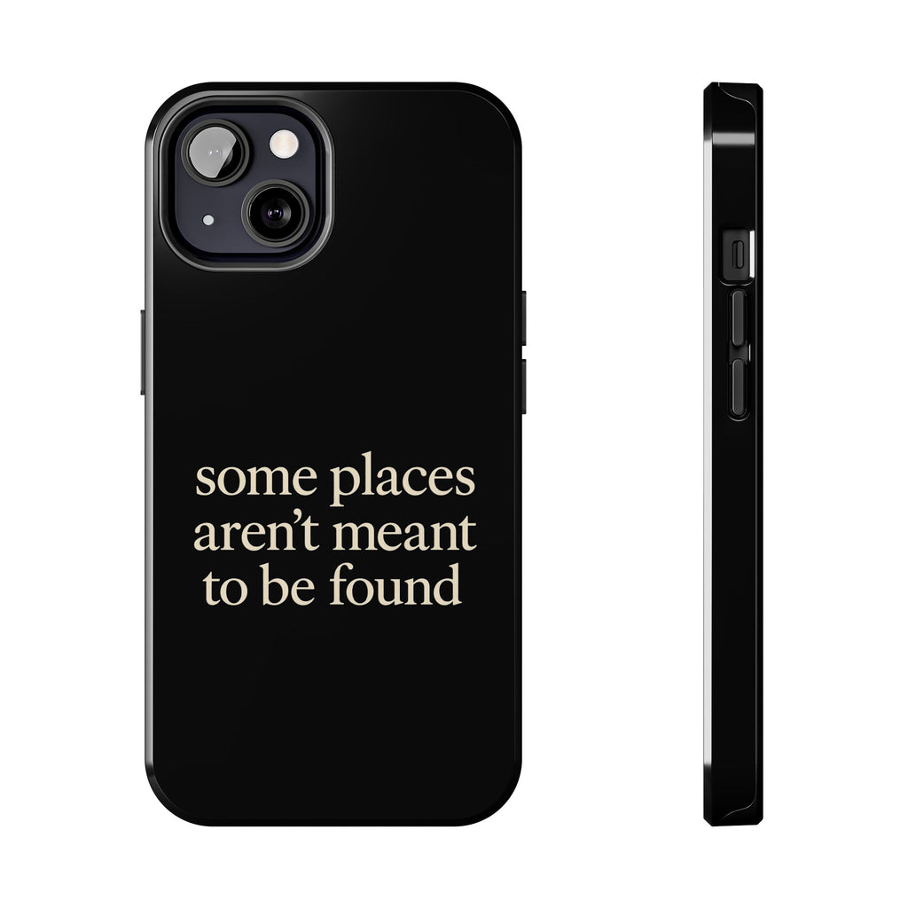 Some Places Aren't Meant To Be Found Phone Case