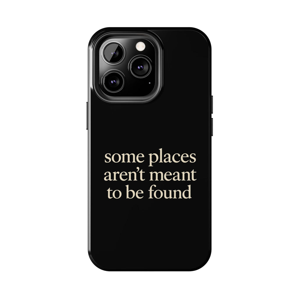 Some Places Aren't Meant To Be Found Phone Case