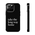 Take The Long Way Home Phone Case