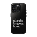 Take The Long Way Home Phone Case