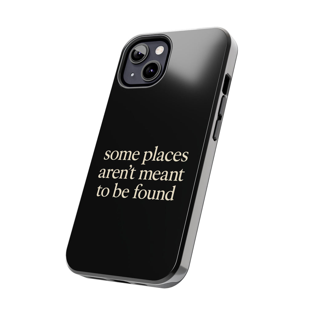 Some Places Aren't Meant To Be Found Phone Case